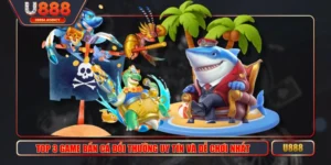 Top 3 Game Bắn Cá Đổi Thưởng Uy Tín Và Dễ Chơi Nhất