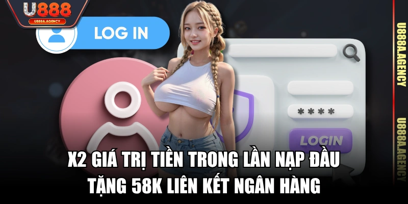 x2 giá trị tiền trong lần nạp đầu, tặng 58K liên kết ngân hàng